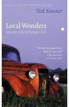 Local Wonders: Seasons in the Bohemian Alps - Ted Kooser
