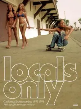 Locals Only: California Skateboarding 1975-1978, Hardcover/Steve Crist
