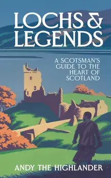 Lochs and Legends. A Scotsman's Guide to the Heart of Scotland, Hardback/Andy the Highlander