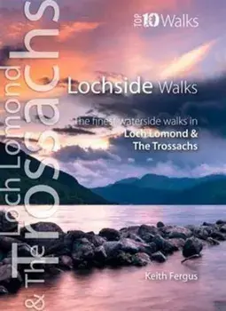 Lochside Walks. The Finest Waterside Walks in Loch Lomond & the Trossachs, Paperback/Keith Fergus
