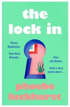 Lock In. The laugh-out-loud story of friends, flatmates and long-lost flings, Hardback/Phoebe Luckhurst