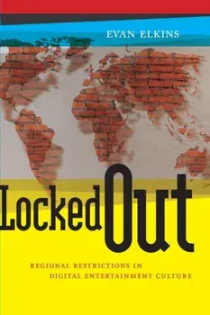 Locked Out. Regional Restrictions in Digital Entertainment Culture, Paperback/Evan Elkins