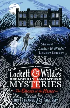 Lockett & Wilde's Dreadfully Haunting Mysteries: The Ghosts of the Manor. A cosy Christmas treat, Hardback/Lucy Strange