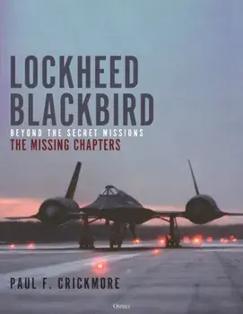 Lockheed Blackbird. Beyond the Secret Missions - The Missing Chapters, 3 ed, Hardback/Paul F. Crickmore