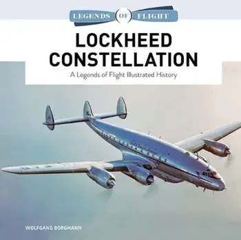 Lockheed Constellation. A Legends of Flight Illustrated History, Hardback/Wolfgang Borgmann