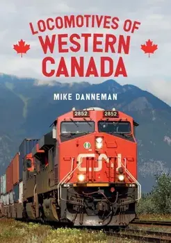 Locomotives of Western Canada, Paperback/Mike Danneman