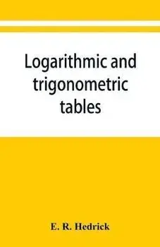 Logarithmic and trigonometric tables, Paperback/E. R. Hedrick