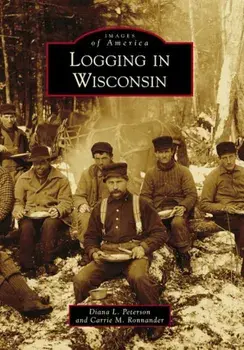 Logging in Wisconsin, Paperback/Diana L. Peterson