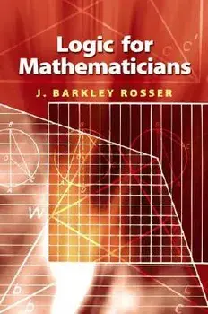 Logic for Mathematicians, Paperback/J. Barkley Rosser