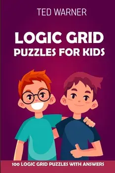 Logic Grid Puzzles for Kids: Pure Loop Puzzles - 100 Logic Grid Puzzles with Answers, Paperback/Ted Warner