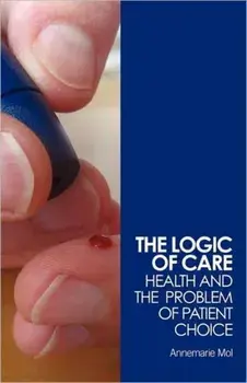 Logic of Care. Health and the Problem of Patient Choice, Paperback/Annemarie (University of Amsterdam, the Netherlands) Mol
