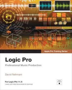 Logic Pro - Apple Pro Training. Professional Music Production, 2 ed, Paperback/David Nahmani