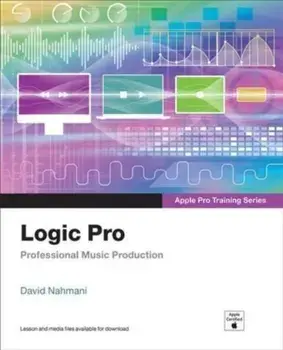 Logic Pro - Apple Pro Training Series. Professional Music Production, Paperback/David Nahmani