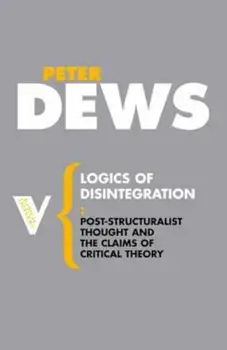Logics of Disintegration, Paperback/Peter Dews