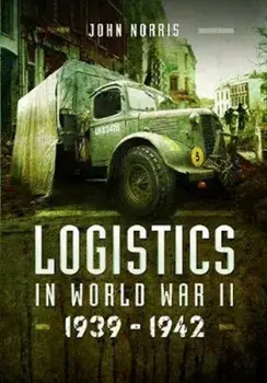 Logistics in World War II. 1939-1942, Hardback/John Norris