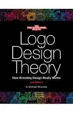 Logo Design Theory: How Branding Design Really Works - A. Michael Shumate