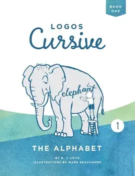 Logos Cursive Book 1: The Alphabet and Bible Memory, Paperback/B. J. Lloyd