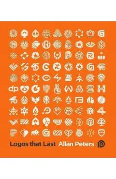 Logos That Last: How to Create Iconic Visual Branding - Allan Peters