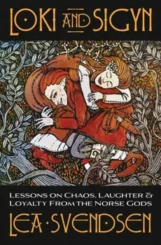 Loki and Sigyn. Lessons on Chaos, Laughter & Loyalty from the Norse Gods, Paperback/Lea Svendsen