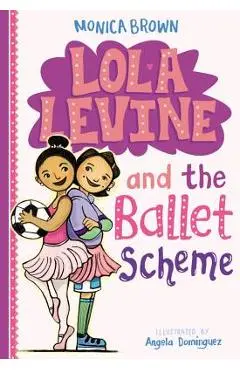 Lola Levine and the Ballet Scheme - Monica Brown