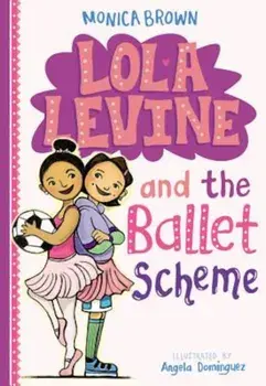Lola Levine and the Ballet Scheme, Paperback/Monica Brown