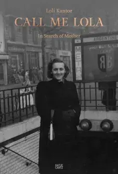 Loli Kantor: Call me Lola. In Search of Mother, Hardback/***