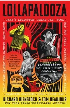 Lollapalooza: The Uncensored Story of Alternative Rock's Wildest Festival - Richard Bienstock