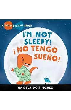Lolo and Birdie: I'm Not Sleepy! / ¡ No Tengo Sueño! - Angela Dominguez