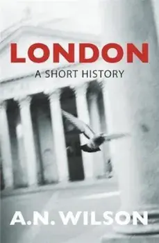 London: A Short History, Paperback/A.N. Wilson