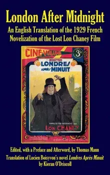 London After Midnight: An English Translation of the 1929 French Novelization of the Lost Lon Chaney Film (Hardback)/Thomas Mann