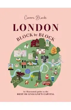 London, Block by Block: An Illustrated Guide to the Best of England's Capital - Cierra Block