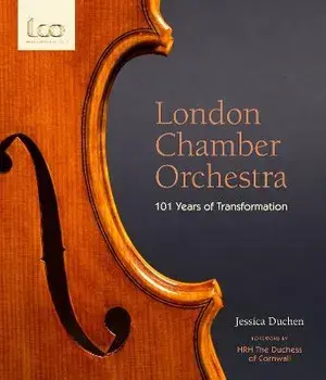 London Chamber Orchestra. 101 Years of Transformation, Hardback/Jessica Duchen