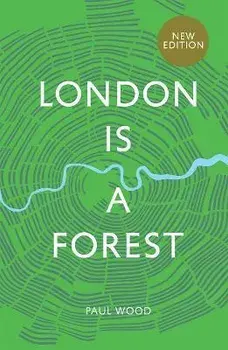 London is a Forest. New Edition, Hardback/Paul Wood