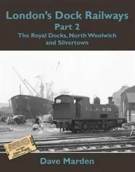 London's Dock Railways. Royal Docks, North Woolwich and Silvertown, Paperback/Dave Marden