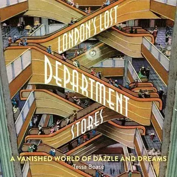 London's Lost Department Stores. A Vanished World of Dazzle and Dreams, Paperback/Tessa Boase