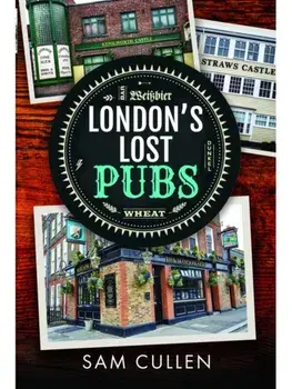 London's Lost Pubs, Hardback/Sam Cullen