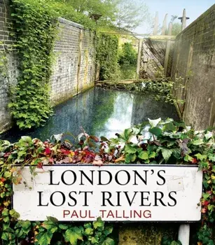 London's Lost Rivers, Paperback/Paul Talling