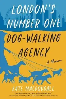 London's Number One Dog-Walking Agency: A Memoir, Paperback/Kate Macdougall