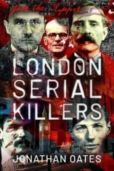 London Serial Killers, Hardback/Jonathan Oates