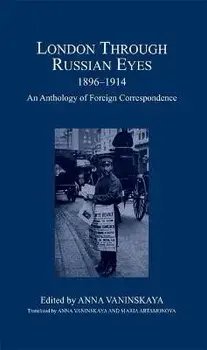 London Through Russian Eyes, 1896-1914. An Anthology of Foreign Correspondence, Hardback/***