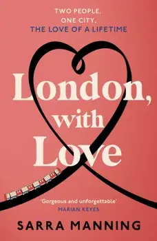 London, With Love. The romantic and unforgettable story of two people, whose lives keep crossing over the years., Paperback/Sarra Manning