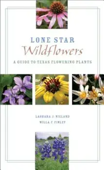 Lone Star Wildflowers: A Guide to Texas Flowering Plants, Paperback/Lashara J. Nieland