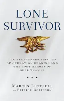 Lone Survivor: The Eyewitness Account of Operation Redwing and the Lost Heroes of Seal Team 10, Hardcover/Marcus Luttrell