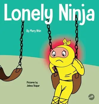Lonely Ninja: A Children's Book About Feelings of Loneliness, Hardcover/Mary Nhin