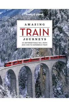 Lonely Planet Amazing Train Journeys 2 - Lonely Planet