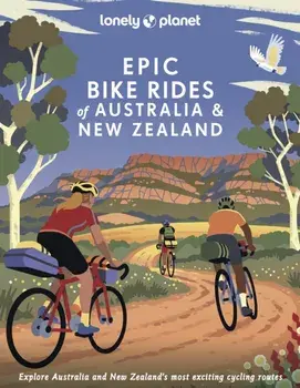 Lonely Planet Epic Bike Rides of Australia and New Zealand, Hardback/Lonely Planet