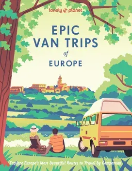 Lonely Planet Epic Van Trips of Europe. Explore Europe’s Most Beautiful Routes to Travel by Campervan, Hardback/Lonely Planet