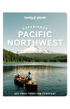 Lonely Planet Experience Pacific Northwest - Lonely Planet