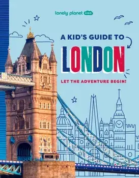Lonely Planet Kids A Kid's Guide to London. Let the Adventure Begin!, Paperback/Lonely Planet