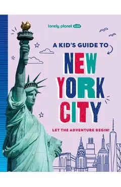 Lonely Planet Kids a Kid's Guide to New York City - Lonely Planet